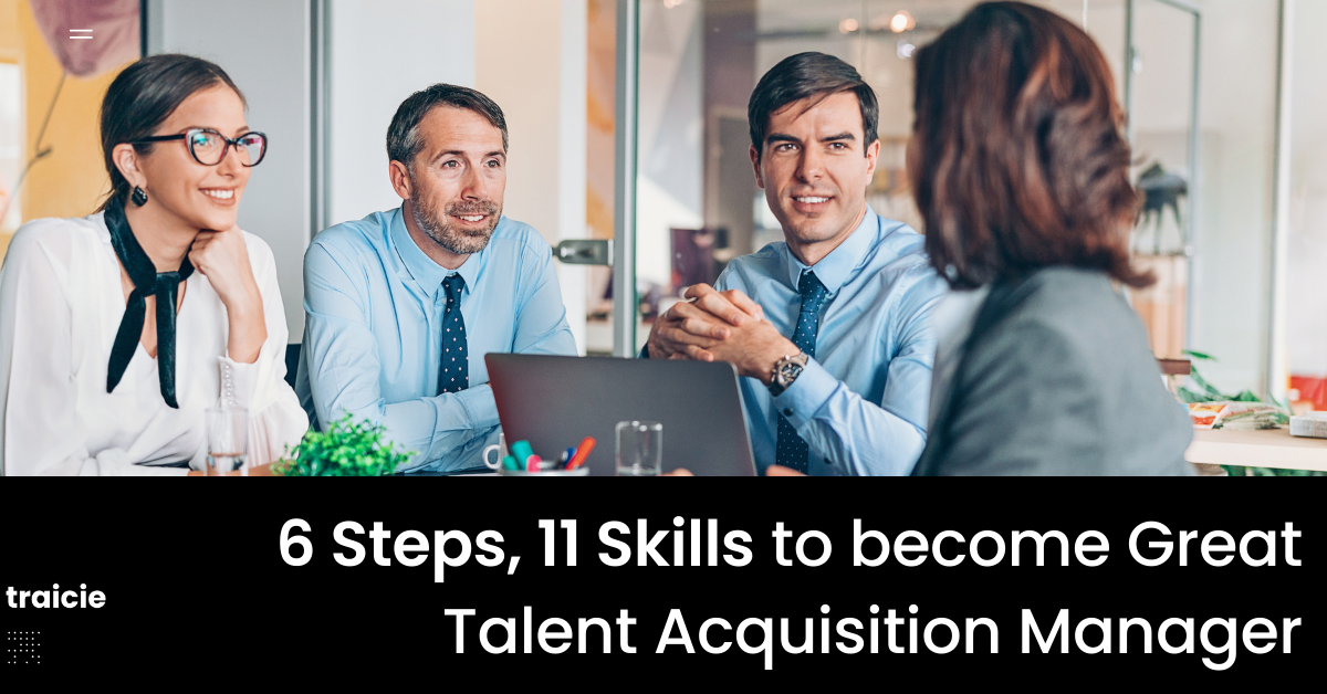 How to become a Great Talent Acquisition Manager? [6 Steps, 10 Skills]