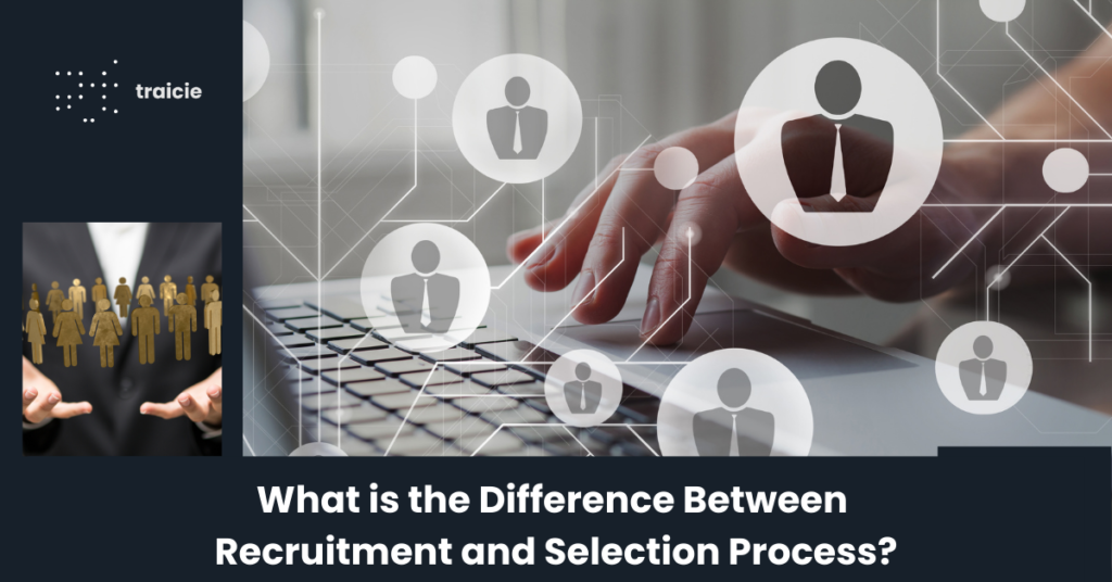 What is the difference between recruitment and selection?