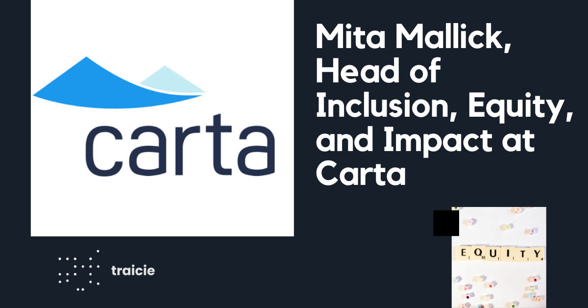 Mita Mallick, Head of Inclusion, Equity, and Impact at Carta