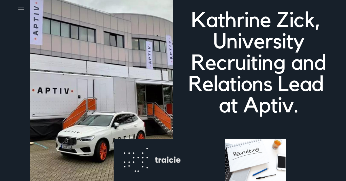 Kathrine Zick,  University Recruiting and Relations Lead  at Aptiv.